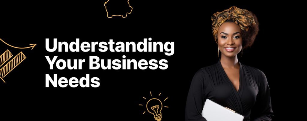 Understanding-Your-Business-Needs